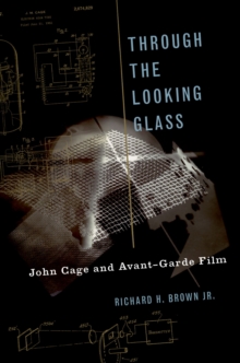 Through The Looking Glass : John Cage and Avant-Garde Film