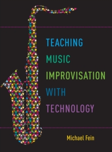 Teaching Music Improvisation with Technology, Hardback Book Teaching Music Improvisation with Technology, Hardback Book