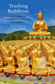 Teaching Buddhism : New Insights on Understanding and Presenting the Traditions