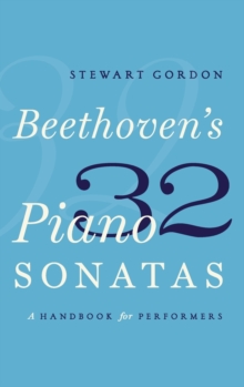 Beethoven's 32 Piano Sonatas : A Handbook for Performers