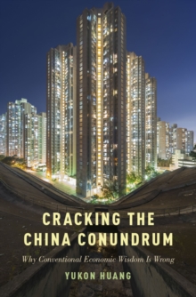 Cracking the China Conundrum : Why Conventional Economic Wisdom Is Wrong