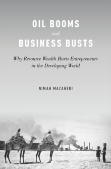 Oil Booms and Business Busts : Why Resource Wealth Hurts Entrepreneurs in the Developing World