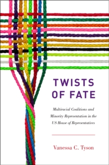 Twists of Fate : Multiracial Coalitions and Minority Representation in the US House of Representatives