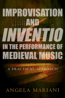 Improvisation and Inventio in the Performance of Medieval Music : A Practical Approach