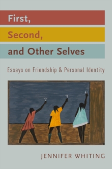Oxford University Press First, Second, And Other Selves , Essays On Friendship And Personal Identity