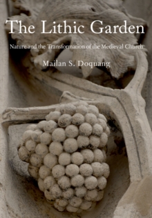 The Lithic Garden : Nature and the Transformation of the Medieval Church