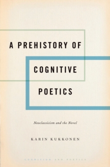 A Prehistory of Cognitive Poetics : Neoclassicism and the Novel