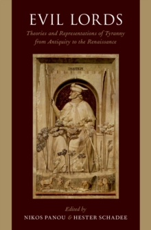 Evil Lords : Theories and Representations of Tyranny from Antiquity to the Renaissance