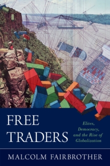 Free Traders : Elites, Democracy, and the Rise of Globalization in North America