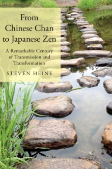 From Chinese Chan to Japanese Zen : A Remarkable Century of Transmission and Transformation