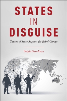 States in Disguise : Causes of State Support for Rebel Groups