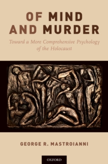 Of Mind and Murder : Toward a More Comprehensive Psychology of the Holocaust