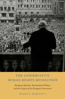 The Conservative Human Rights Revolution : European Identity, Transnational Politics, and the Origins of the European Convention