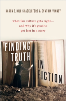 Finding Truth in Fiction : What Fan Culture Gets Right--and Why it's Good to Get Lost in a Story