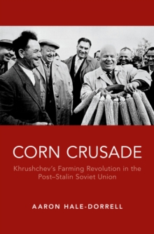 Corn Crusade : Khrushchev's Farming Revolution in the Post-Stalin Soviet Union