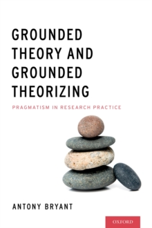 Grounded Theory and Grounded Theorizing : Pragmatism in Research Practice