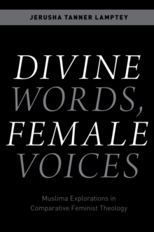 Divine Words, Female Voices : Muslima Explorations in Comparative Feminist Theology