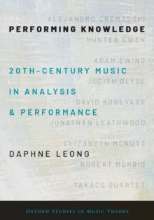 Performing Knowledge : Twentieth-Century Music in Analysis and Performance