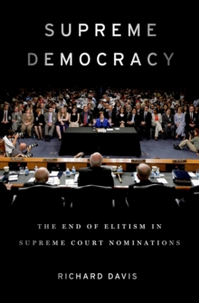 Supreme Democracy : The End of Elitism in Supreme Court Nominations