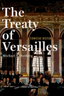 The Treaty of Versailles : A Concise History