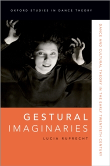 Gestural Imaginaries : Dance and Cultural Theory in the Early Twentieth Century