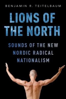 Lions of the North : Sounds of the New Nordic Radical Nationalism