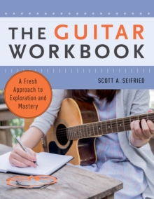 The Guitar Workbook : A Fresh Approach to Exploration and Mastery