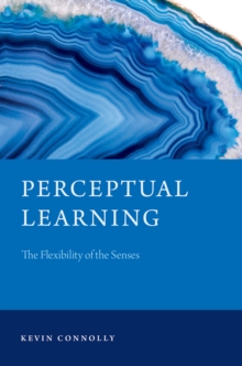 Perceptual Learning : The Flexibility of the Senses