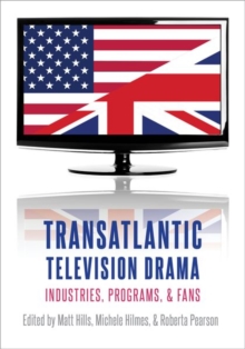 Transatlantic Television Drama : Industries, Programs, and Fans, Paperback / softback Book Transatlantic Television Drama : Industries, Programs, and Fans, Paperback / softback Book