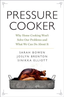 Pressure Cooker : Why Home Cooking Won't Solve Our Problems and What We Can Do About It