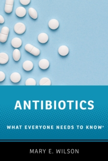 Antibiotics : What Everyone Needs to Know?