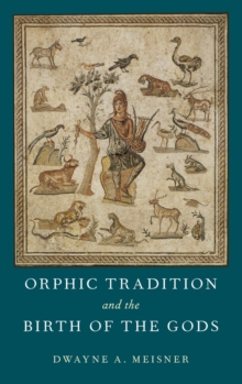 Orphic Tradition and the Birth of the Gods, Hardback Book Orphic Tradition and the Birth of the Gods, Hardback Book
