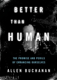 Better than Human : The Promise and Perils of Biomedical Enhancement