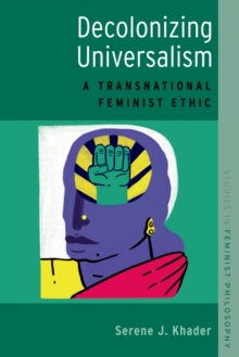 Decolonizing Universalism : A Transnational Feminist Ethic