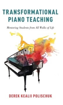TRANSFORMATIONAL PIANO TEACHING MENTORIN, Hardback Book TRANSFORMATIONAL PIANO TEACHING MENTORIN, Hardback Book