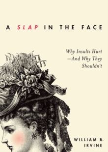 A Slap In The Face : Why Insults Hurt -- And Why They Shouldn't