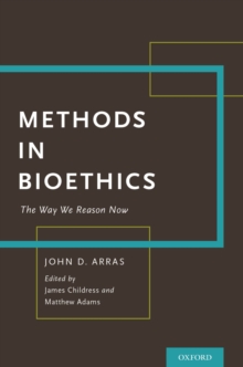 Methods in Bioethics : The Way We Reason Now