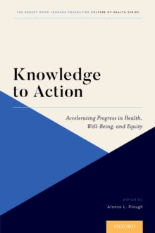 Knowledge to Action : Accelerating Progress in Health, Well-Being, and Equity