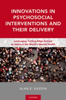 Innovations in Psychosocial Interventions and Their Delivery : Leveraging Cutting-Edge Science to Improve the World's Mental Health