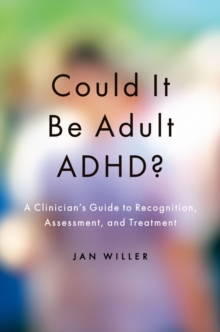 Could it be Adult ADHD? : A Clinician's Guide to Recognition, Assessment, and Treatment