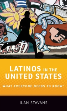 Latinos in the United States : What Everyone Needs to Know (R), Hardback Book Latinos in the United States : What Everyone Needs to Know (R), Hardback Book