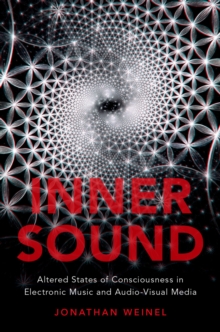 Inner Sound : Altered States of Consciousness in Electronic Music and Audio-Visual Media