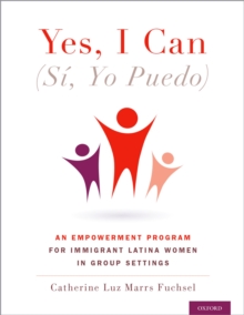 Yes I Can, (Si, Yo Puedo) : An Empowerment Program for Immigrant Latina Women in Group Settings