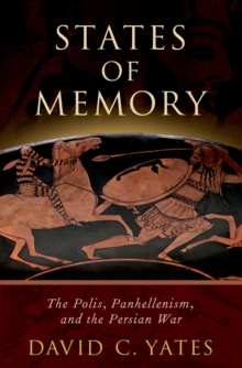 States of Memory : The Polis, Panhellenism, and the Persian War