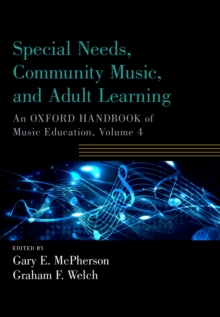 Special Needs, Community Music, and Adult Learning : An Oxford Handbook of Music Education, Volume 4