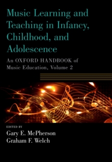 Music Learning and Teaching in Infancy, Childhood, and Adolescence : An Oxford Handbook of Music Education, Volume 2