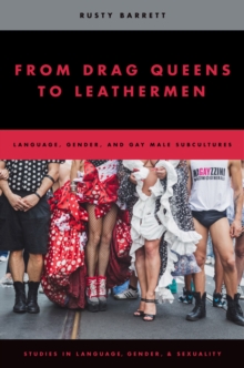 From Drag Queens to Leathermen : Language, Gender, and Gay Male Subcultures