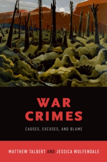 War Crimes : Causes, Excuses, and Blame