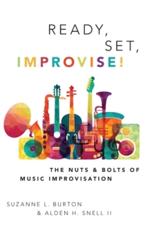 Ready, Set, Improvise! : The Nuts and Bolts of Music Improvisation, Hardback Book Ready, Set, Improvise! : The Nuts and Bolts of Music Improvisation, Hardback Book