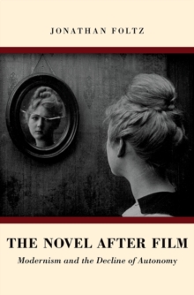 The Novel after Film : Modernism and the Decline of Autonomy